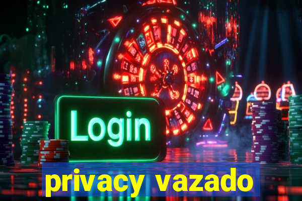 privacy vazado